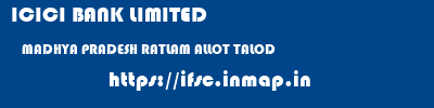 ICICI BANK LIMITED  MADHYA PRADESH RATLAM ALLOT TALOD  ifsc code